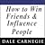 How to Win Friends and Influence People by Dale Carnegie