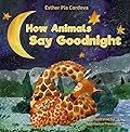 How Animals Say Goodnight: A Sweet Going to Bed Book about Animal Sleep Habits