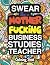 Swear Like A Mother Fucking Business Studies Teacher by Sandra Wright