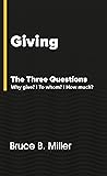 Giving: The Three Questions: Why give? To whom? How much?