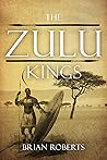 The Zulu Kings by Brian Roberts