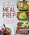 The Delicious Meal Prep: 75 Recipes to Save Time with a Meal Plans to Tasty Eat and Shopping Lists (Cookbook from Julia) The Delicious Meal Prep: 75 Recipes to Save Time with a Meal Plans to Tasty Eat and Shopping Lists (Cookbook from Julia)