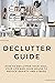 Declutter Guide: How To Declutter Your Soul, Your Life And Your House To Reduce Anxiety And Stress: Home Organization Ideas