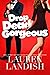 Drop Dead Gorgeous by Lauren Landish