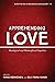Apprehending Love: Theological and Philosophical Inquiries (Schriften der Luther-Agricola-Gesellschaft)