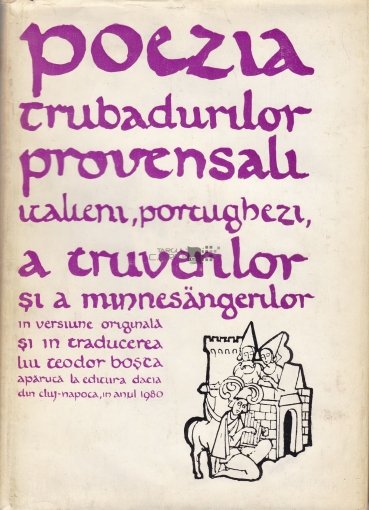 Poezia trubadurilor provensali, italieni, portughezi, a truverilor și a minnesängerilor (Hardcover)