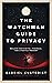 The Watchman Guide to Privacy: Reclaim Your Digital, Financial, and Lifestyle Freedom