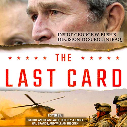 The Last Card: Inside George W. Bush's Decision to Surge in Iraq