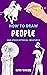 How to Draw People: People ...