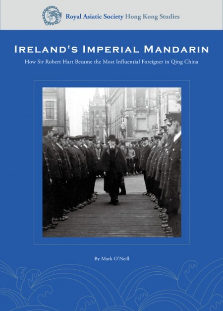 Ireland’s Imperial Mandarin – How Sir Robert Hart Became the Most Influential Foreigner in Qing China