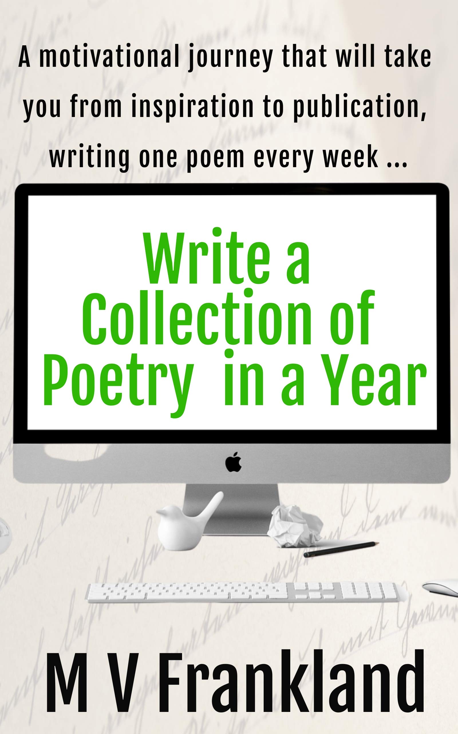 Write a Collection of Poetry in a Year: A book packed with inspiration for your collection of poems (How-To Books for Writers)