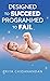 Designed to Succeed Programmed to Fail
