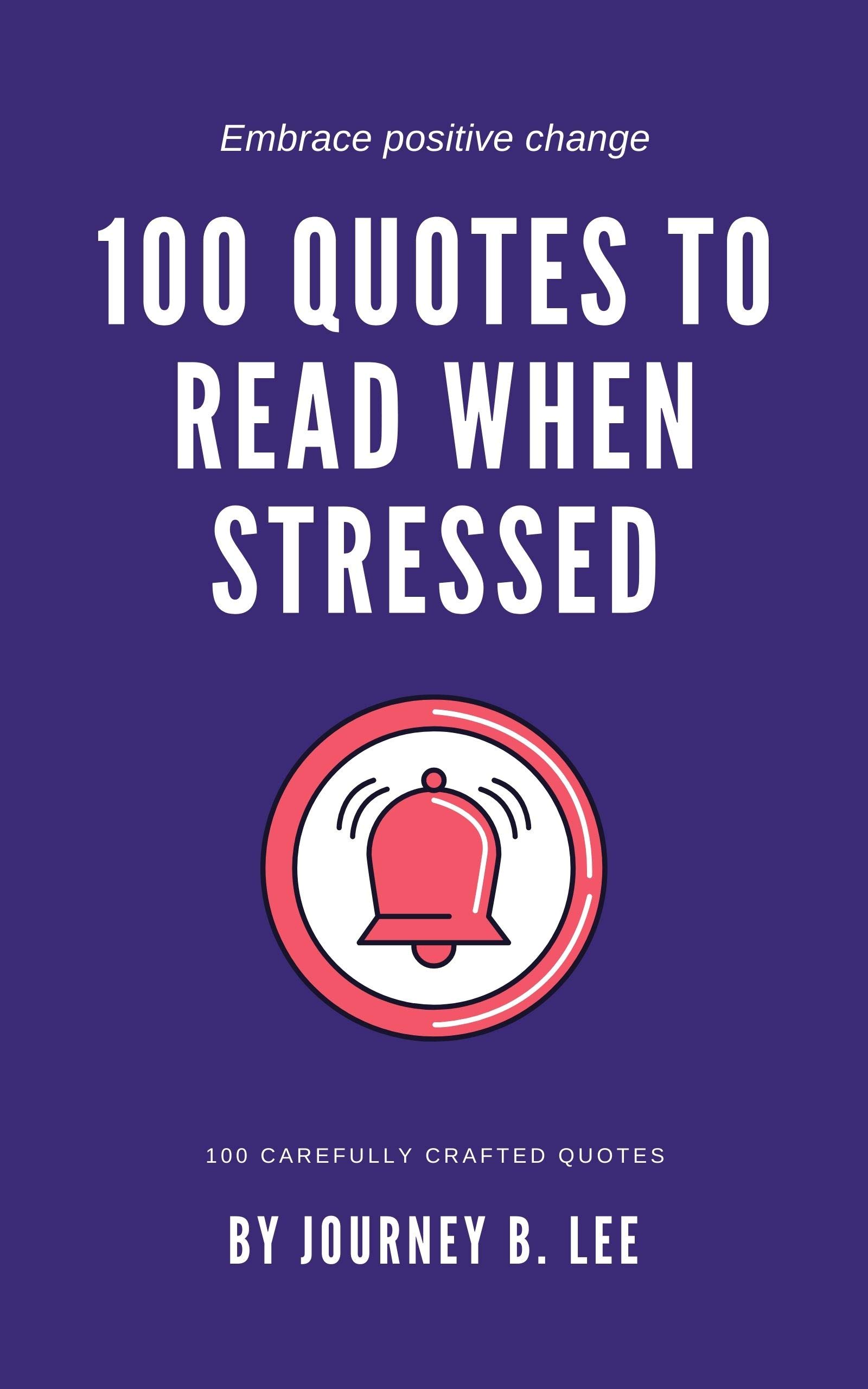 100 Quotes To Read When Stressed (Kindle Edition)