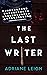 The Last Writer by Adriane Leigh The Last Writer by Adriane Leigh