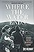 Where the Water Ends: Seeki...
