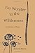 For Wonder in the Wildernes...