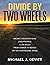 Divide By Two Wheels by Michael J. Devitt