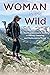 Woman in the Wild: The Everywoman's Guide to Hiking, Camping, and Backcountry Travel