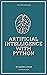 Artificial Intelligence with Python: AI (Python Technologies Book 1)