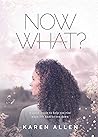 Now What? A quick guide to help you rise when life knocks you down