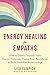 Energy Healing for Empaths: How to Protect Yourself from Energy Vampires, Honor Your Boundaries, and Build Healthier Relationships