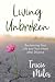 Living Unbroken: Reclaiming Your Life and Your Heart after Divorce