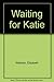 Waiting For Katie