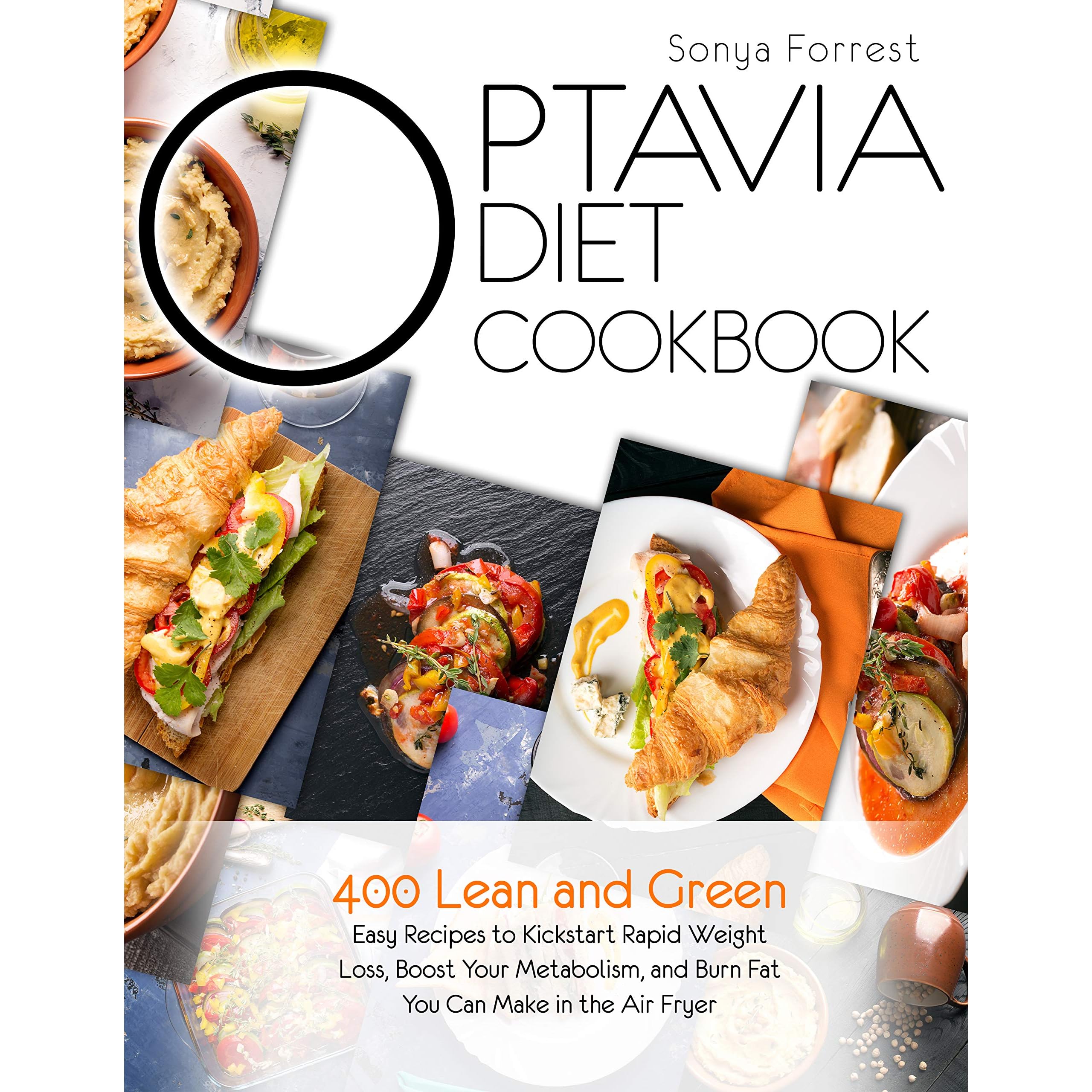 Optavia Diet Cookbook: 2 Books in 1: 400 Lean and Green Easy Recipes to  Kickstart Rapid Weight Loss, Boost Your Metabolism, and Burn Fat You Can  Make in the Air Fryer by Sonya Forrest