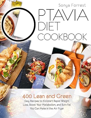 Optavia Diet Cookbook: 2 Books in 1: 400 Lean and Green Easy Recipes to  Kickstart Rapid Weight Loss, Boost Your Metabolism, and Burn Fat You Can  Make in the Air Fryer by Sonya Forrest