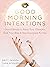 Good Morning Intentions: Sacred Rituals to Raise Your Vibration, Find Your Bliss, and Stay Energized All Day