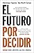 El futuro por decidir: Cómo sobrevivir a la crisis climática (Spanish Edition)