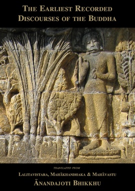 The Earliest Recorded Discourses of the Buddha (from Lalitavistara, Mahākhandhaka & Mahāvastu)