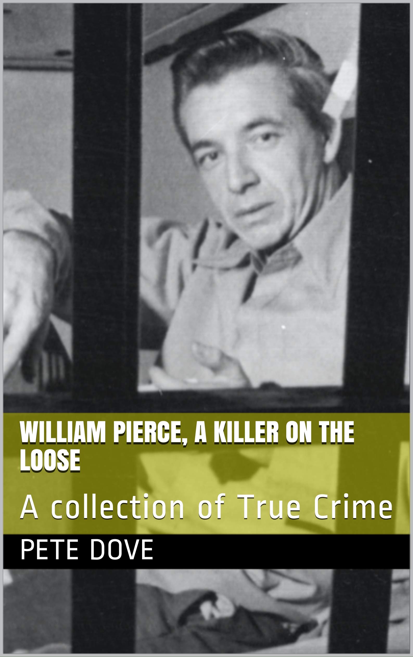 William Pierce, A Killer On The Loose: A collection of True Crime (Kindle Edition)