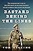 Bastard Behind the Lines: T...