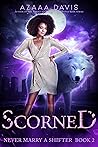Scorned (Never Marry a Shifter #2) Scorned (Never Marry a Shifter #2)