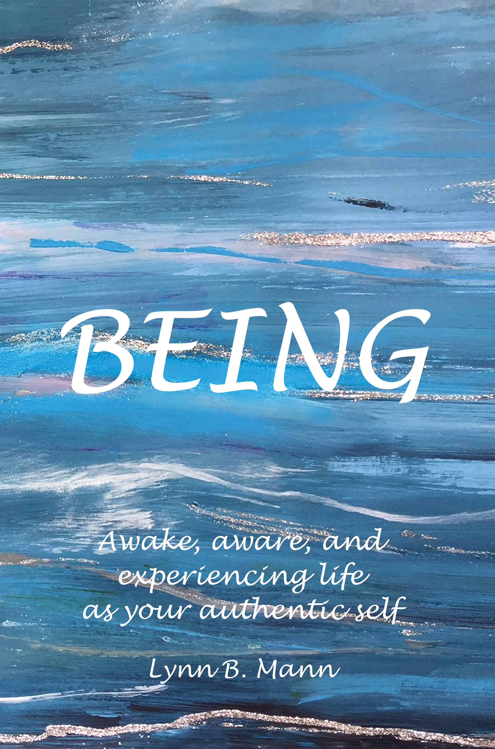 Being: Awake, aware, and experiencing life as your authentic self