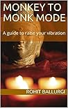 MONKEY TO MONK MODE: A guide to raise your vibration MONKEY TO MONK MODE: A guide to raise your vibration