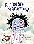 A Zombie Vacation by Lisa Rose