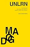 Unlearn Dogma: Be Bold and Trail Blaze Your Path to Wealth, Health and Wisdom Unlearn Dogma: Be Bold and Trail Blaze Your Path to Wealth, Health and Wisdom