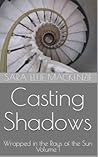 Casting Shadows (Wrapped in the Rays of the Sun, #1)