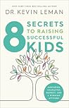 8 Secrets to Raising Successful Kids: Nurturing Character, Respect, and a Winning Attitude