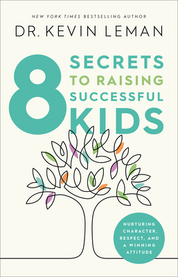 8 Secrets to Raising Successful Kids: Nurturing Character, Respect, and a Winning Attitude