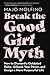 Break the Good Girl Myth: How to Dismantle Outdated Rules, Unleash Your Power, and Design a More Purposeful Life – Overcome Perfection and Sacrifice for Career Success