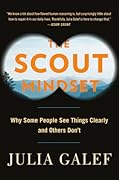 The Scout Mindset: Why Some People See Things Clearly and Others Don't
