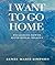I Want to Go Home: Reclaimi...