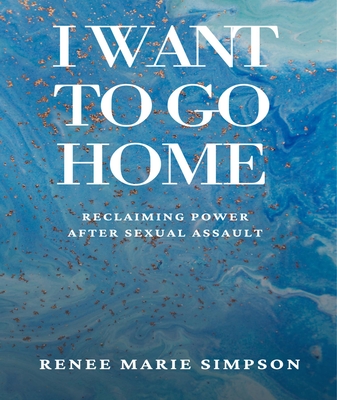 I Want to Go Home: Reclaiming Power After Sexual Assault