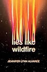 Lies Like Wildfire by Jennifer Lynn Alvarez