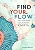 Find Your Flow: The Simple and Life-Changing Practice for a Happier You (Live Well)