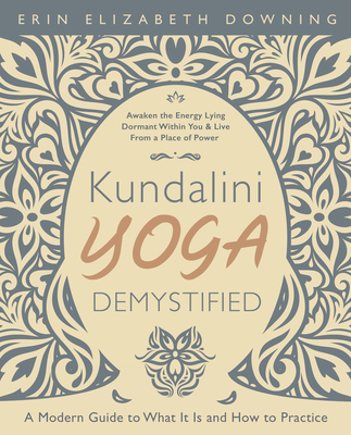Kundalini Yoga Demystified: A Modern Guide to What It Is and How to Practice