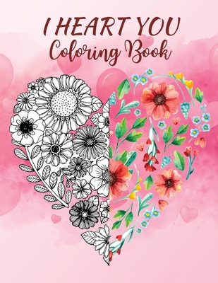 I heart you: Beautiful 50 Hearts & Other Art Designs- Adult Coloring Book: Valentines Day Coloring Book- Heart Floral Line Art to Color for Teens and Couple And Stress Relaxation Relief - 8.5"x11"